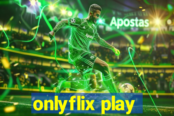 onlyflix play